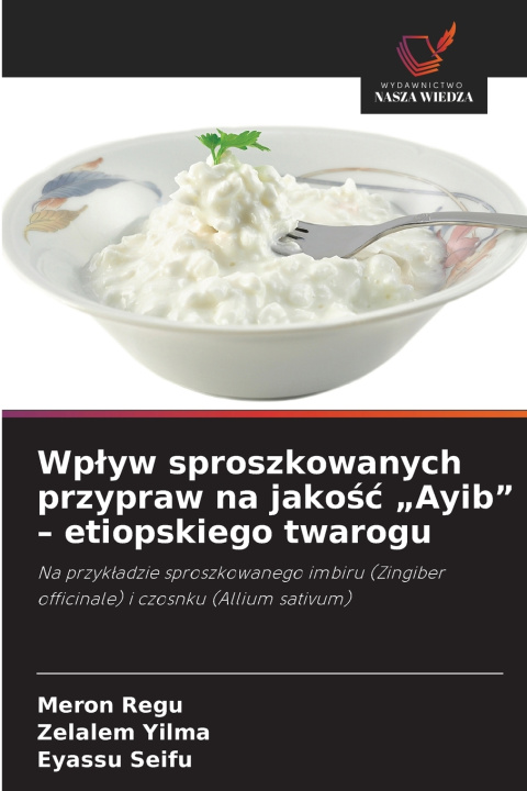 Kniha Wpływ sproszkowanych przypraw na jakość „Ayib" - etiopskiego twarogu Meron Regu