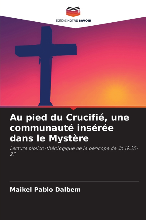 Kniha Au pied du Crucifié, une communauté insérée dans le Mystère Maikel Pablo Dalbem