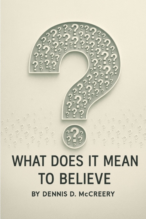 Kniha What Does It Mean To Believe? Dennis D McCreery