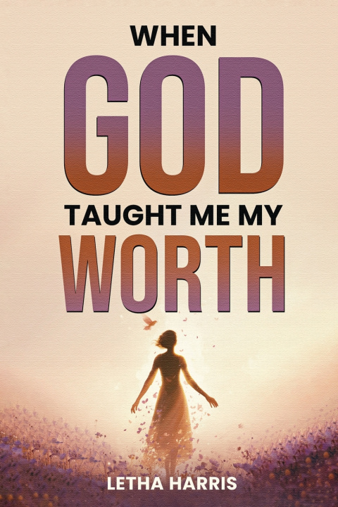 Knjiga When God Taught Me My Worth Letha Harris
