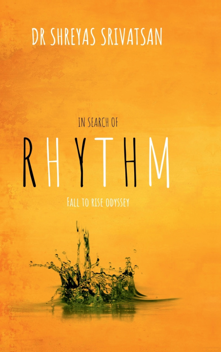 Kniha IN SEARCH OF RHYTHM - FALL TO RISE ODYSSEY DR SHREYAS SRIVATSAN