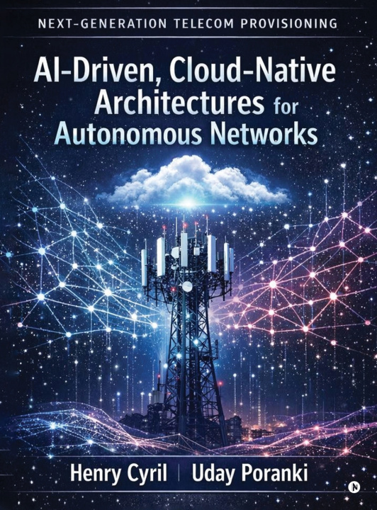 Kniha Next-Generation Telecom Provisioning AI-Driven, Cloud-Native Architectures for Autonomous Networks Henry Cyril