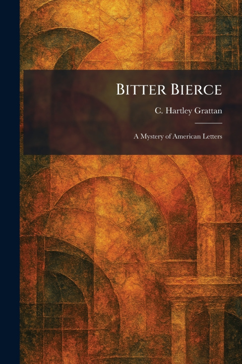 Könyv Bitter Bierce C. Hartley Grattan