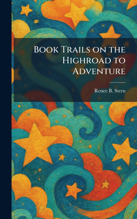 Knjiga Book Trails on the Highroad to Adventure Renee B. Stern
