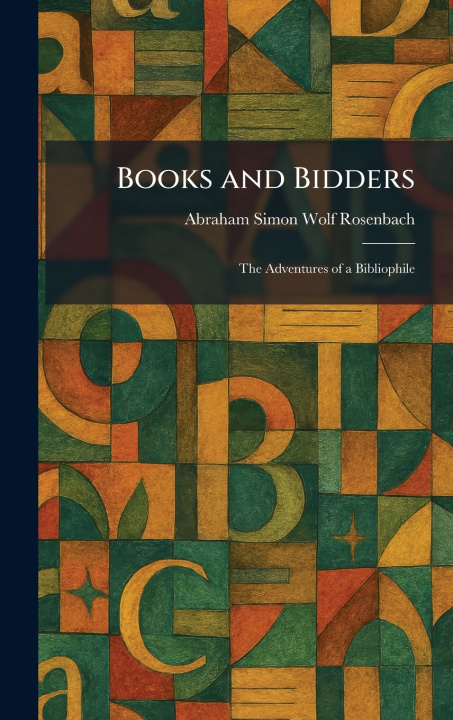 Knjiga Books and Bidders Abraham Simon Wolf Rosenbach