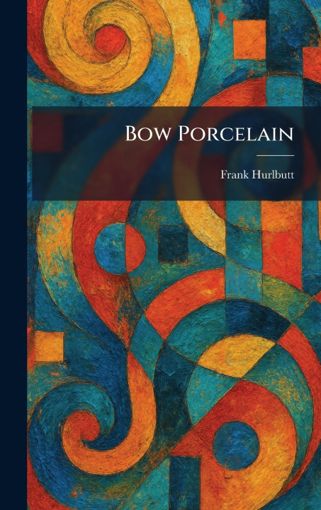 Knjiga Bow Porcelain Frank Hurlbutt