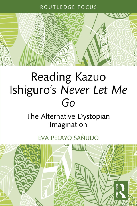 Knjiga Reading Kazuo Ishiguro's Never Let Me Go Eva Pelayo Sañudo