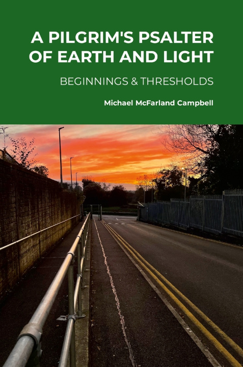 Knjiga A Pilgrim's Psalter of Earth and Light - Beginnings & Thresholds Michael McFarland Campbell