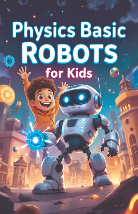 Könyv Physics Basic Robots For Kids Khasan Laudry