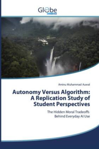 Kniha Autonomy Versus Algorithm: A Replication Study of Student Perspectives Aminu Muhammad Auwal
