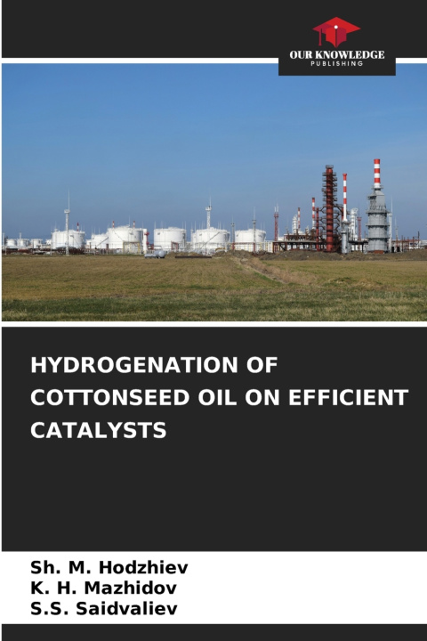 Kniha HYDROGENATION OF COTTONSEED OIL ON EFFICIENT CATALYSTS Sh. M. Hodzhiev
