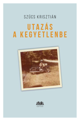 Knjiga Utazás a kegyetlenbe Szűcs Krisztián