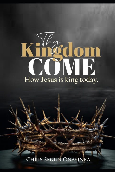 Kniha THY KINGDOM COME CHRIS SEGUN ONAYINKA