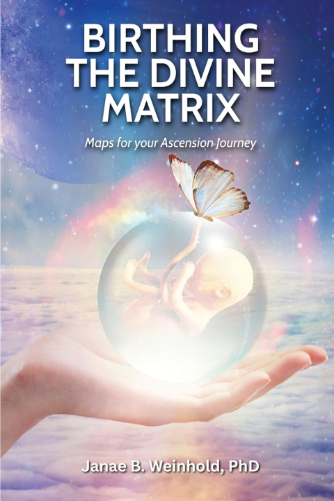 Knjiga Birthing the Divine Matrix Janae B Weinhold