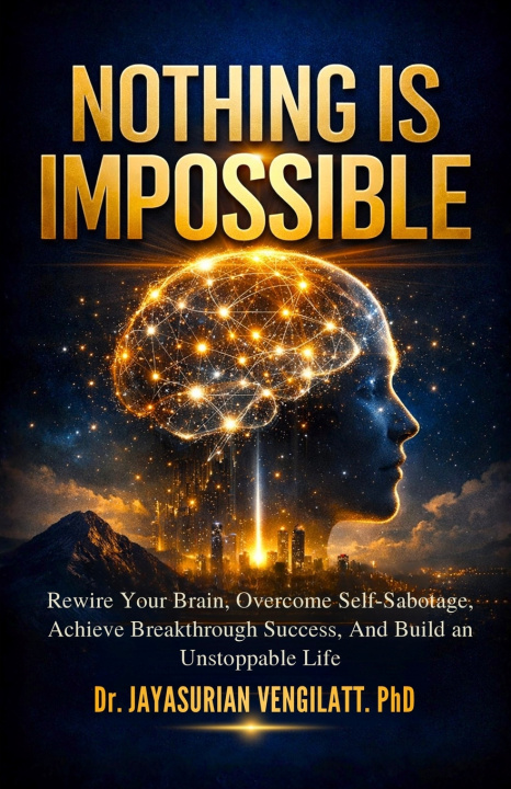 Kniha NOTHING IS IMPOSSIBLE Dr. JAYASURIAN VENGILATT. PhD