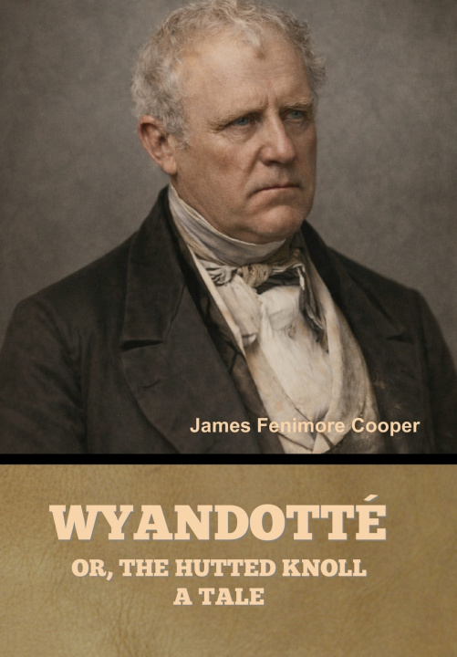 Knjiga Wyandotté; Or, The Hutted Knoll James Fenimore Cooper