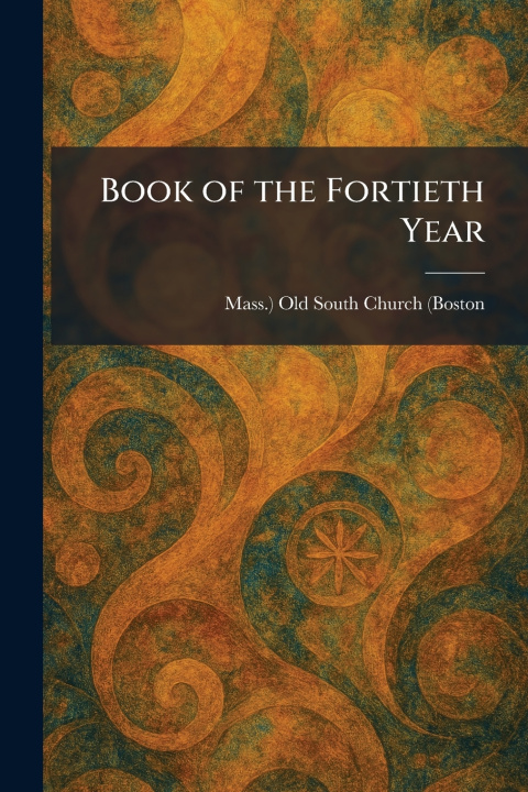 Knjiga Book of the Fortieth Year Mass.) Old South Church (Boston