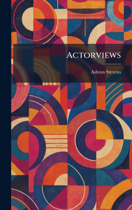 Könyv Actorviews Ashton Stevens