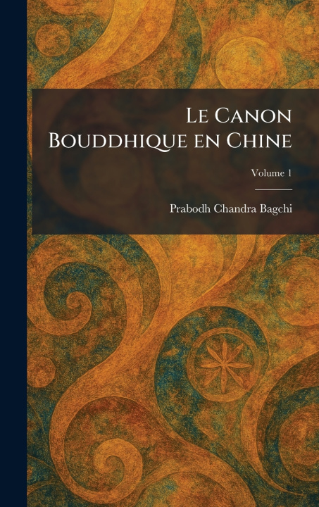 Knjiga Le Canon Bouddhique en Chine Prabodh Chandra Bagchi