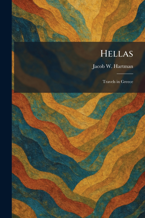 Könyv Hellas Jacob W. Hartman