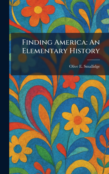 Könyv Finding America Olive E. Smallidge