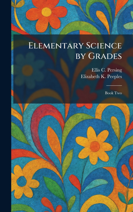 Kniha Elementary Science by Grades Ellis C. Persing