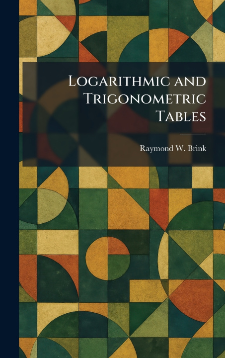 Kniha Logarithmic and Trigonometric Tables Raymond W. Brink