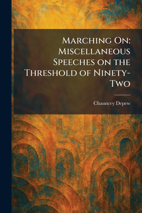 Könyv Marching On Chauncey Depew
