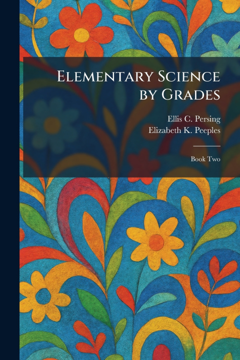Kniha Elementary Science by Grades Ellis C. Persing