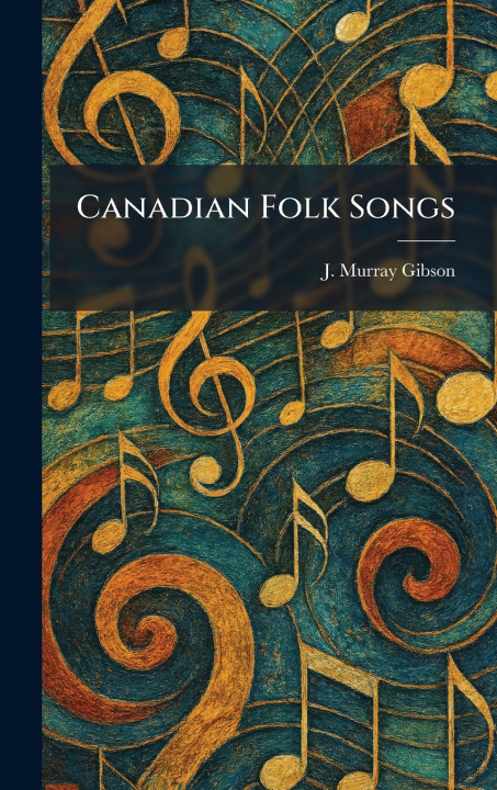 Knjiga Canadian Folk Songs J. Murray Gibson