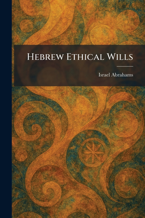 Kniha Hebrew Ethical Wills Israel Abrahams