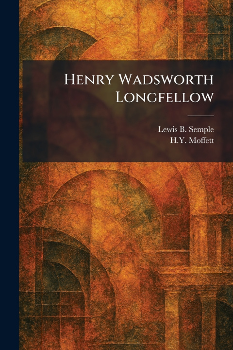 Knjiga Henry Wadsworth Longfellow Lewis B. Semple