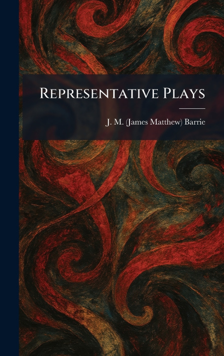 Kniha Representative Plays J. M. (James Matthew) Barrie