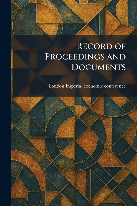 Kniha Record of Proceedings and Documents London... Imperial economic conference