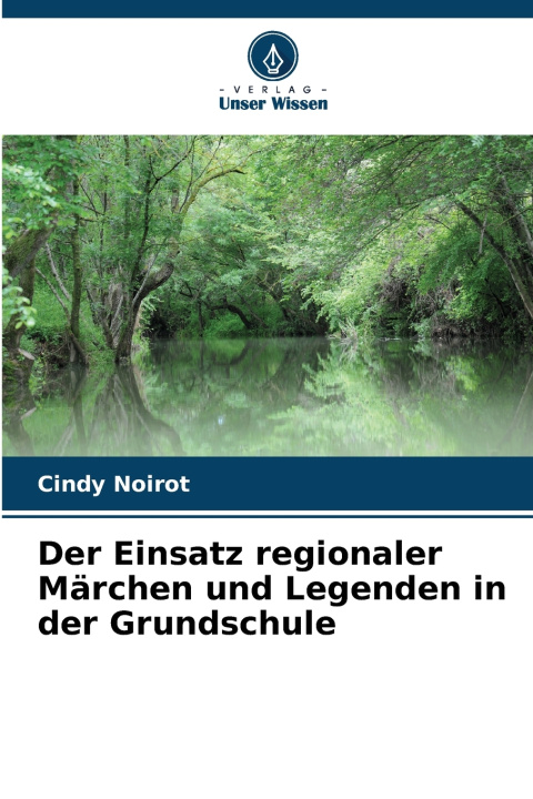 Knjiga Der Einsatz regionaler Märchen und Legenden in der Grundschule Cindy Noirot
