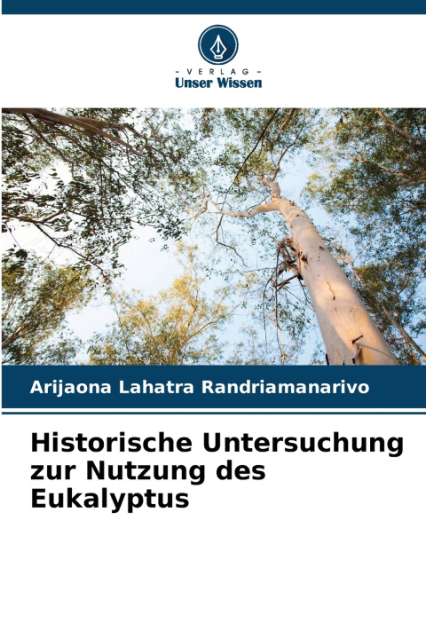 Knjiga Historische Untersuchung zur Nutzung des Eukalyptus Arijaona Lahatra Randriamanarivo