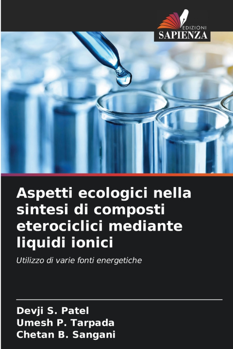 Knjiga Aspetti ecologici nella sintesi di composti eterociclici mediante liquidi ionici Devji S. Patel