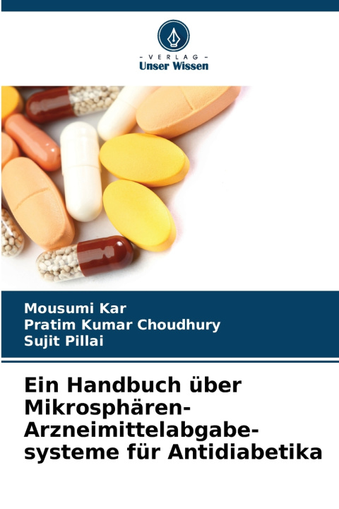 Kniha Ein Handbuch über Mikrosphären-Arzneimittelabgabe-systeme für Antidiabetika Mousumi Kar