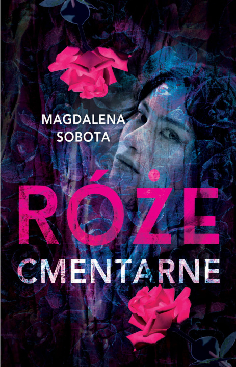 Knjiga Róże cmentarne Magdalena Sobota
