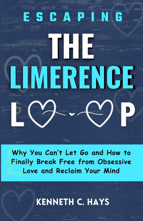 Knjiga Escaping The Limerence Loop Kenneth C. Hays