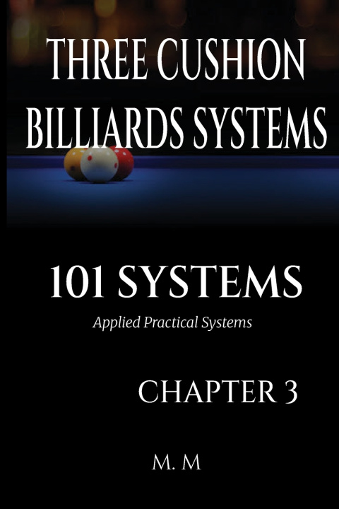 Kniha THREE CUSHION BILLIARDS SYSTEMS -101 SYSTEMS - CHAPTER 3 MILES MOORE