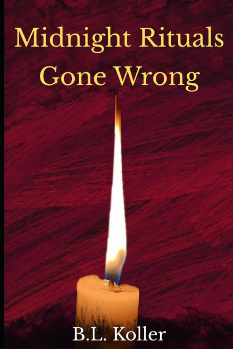 Kniha Midnight Rituals Gone Wrong B.L. Koller