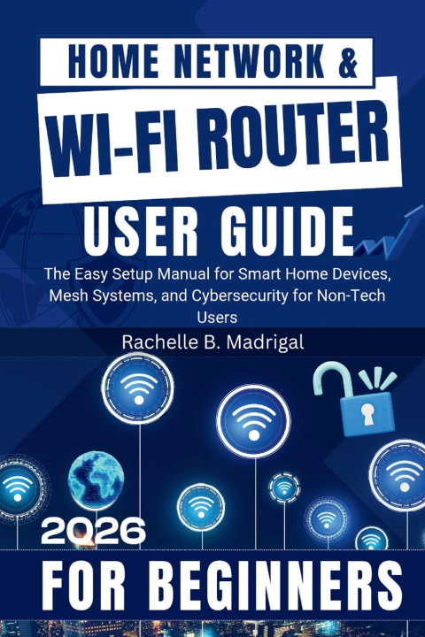 Knjiga Home Network & Wi-Fi Router User Guide RACHELLE B. MADRIGAL