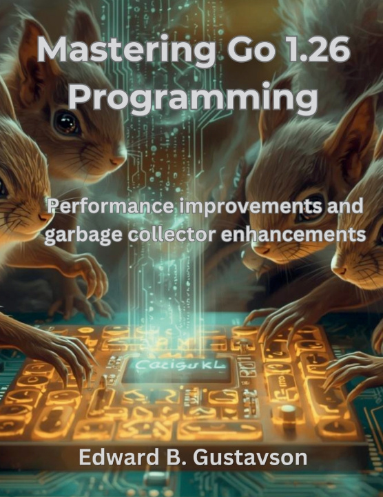 Knjiga Mastering Go 1.26 Programming Edward B. Gustavson