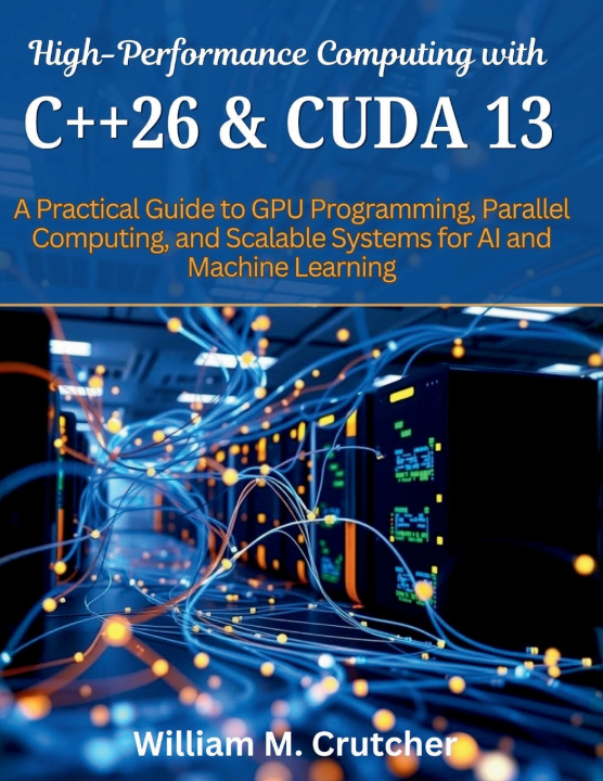 Book High-Performance Computing with C++26 and CUDA 13 William M. Crutcher