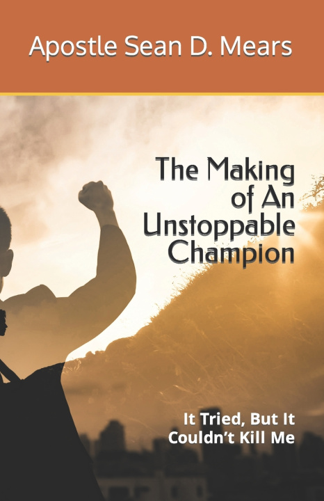 Knjiga The Making of An Unstoppable Champion Apostle Sean D. Mears