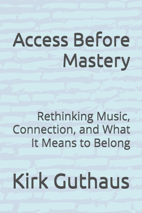 Knjiga Access Before Mastery Kirk Guthaus
