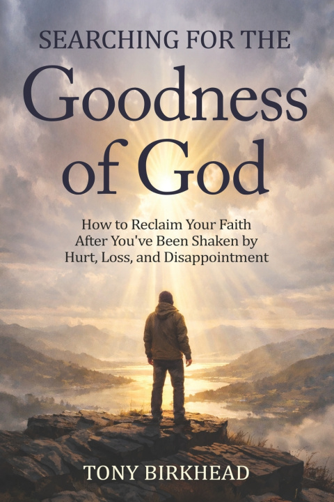 Kniha Searching for the Goodness of God Tony Birkhead