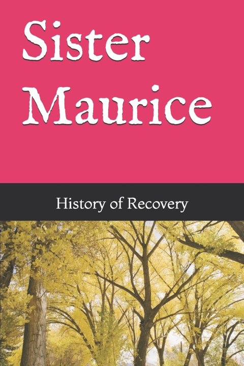 Knjiga Sister Maurice History of Recovery