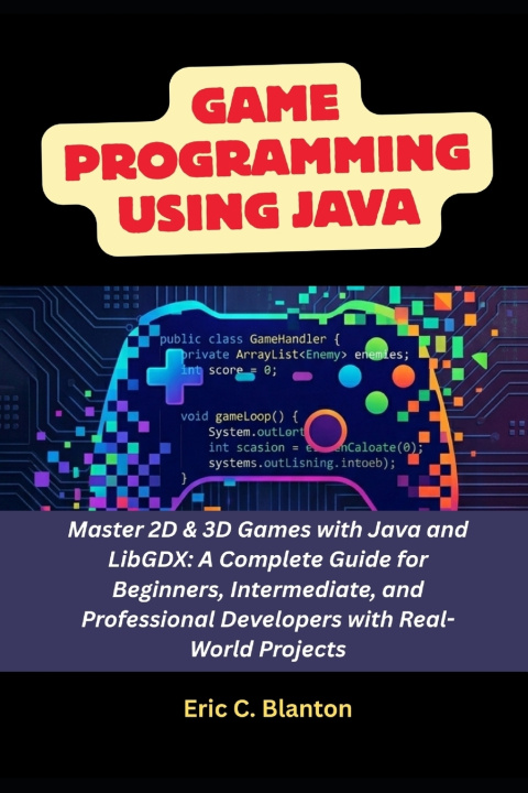 Könyv Game Programming using Java Eric C. Blanton